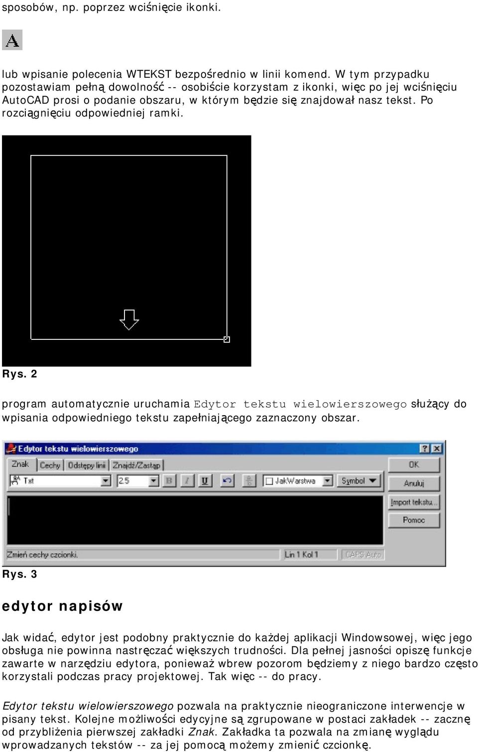 Po rozciągnięciu odpowiedniej ramki. Rys. 2 program automatycznie uruchamia Edytor tekstu wielowierszowego służący do wpisania odpowiedniego tekstu zapełniającego zaznaczony obszar. Rys. 3 edytor napisów Jak widać, edytor jest podobny praktycznie do każdej aplikacji Windowsowej, więc jego obsługa nie powinna nastręczać większych trudności.