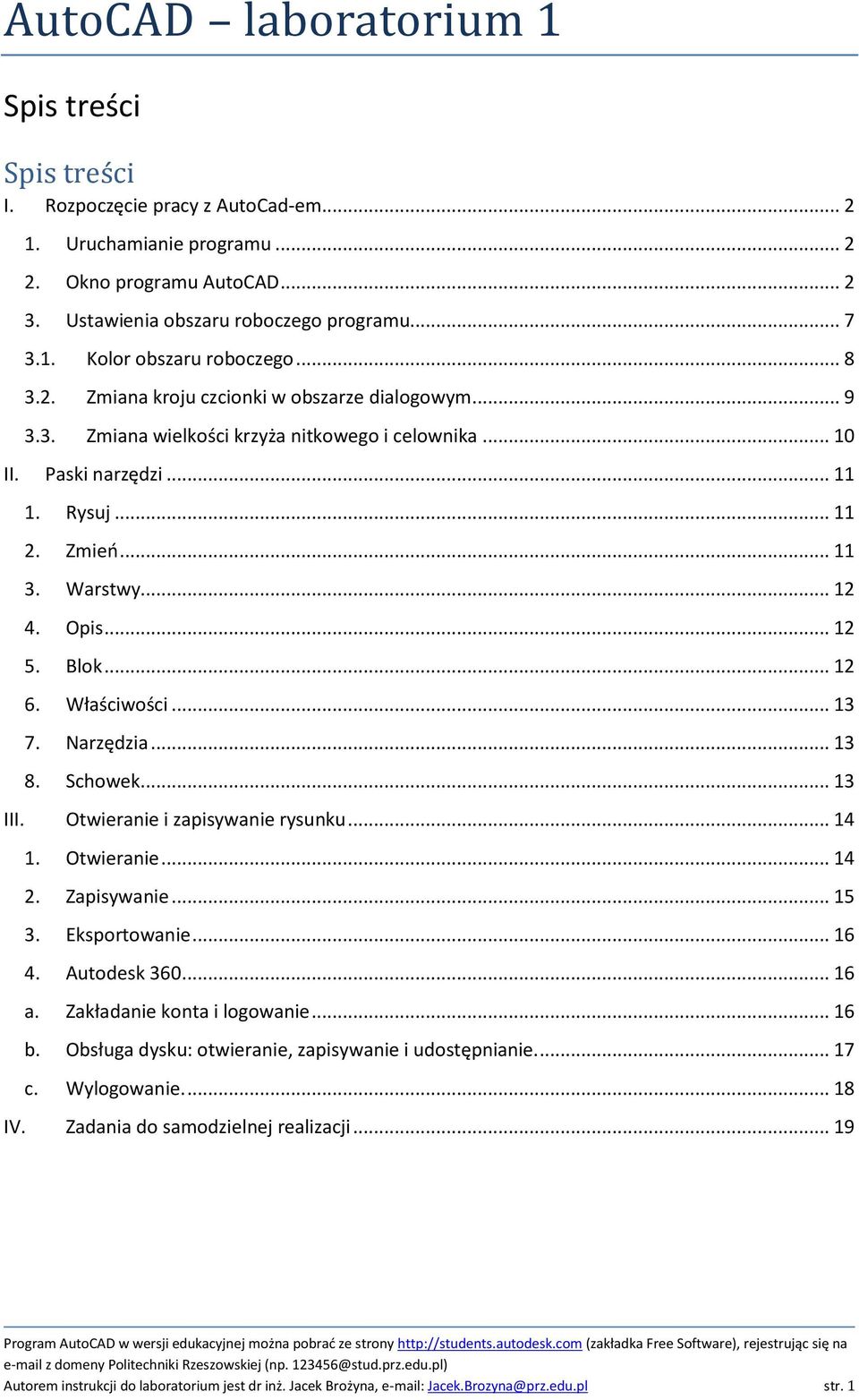 .. 12 5. Blok... 12 6. Właściwości... 13 7. Narzędzia... 13 8. Schowek... 13 III. Otwieranie i zapisywanie rysunku... 14 1. Otwieranie... 14 2. Zapisywanie... 15 3. Eksportowanie... 16 4.