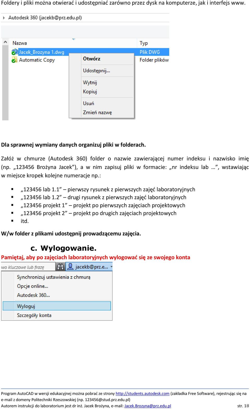 123456 Brożyna Jacek ), a w nim zapisuj pliki w formacie: nr indeksu lab, wstawiając w miejsce kropek kolejne numeracje np.: 123456 lab 1.