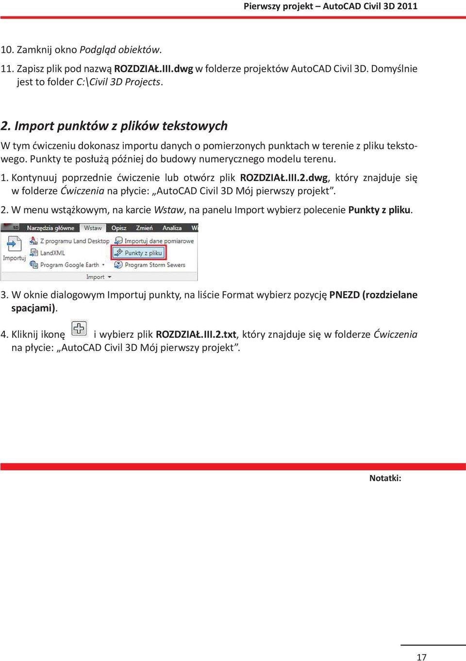 Kontynuuj poprzednie ćwiczenie lub otwórz plik ROZDZIAŁ.III.2.dwg, który znajduje się w folderze Ćwiczenia na płycie: AutoCAD Civil 3D Mój pierwszy projekt. 2.