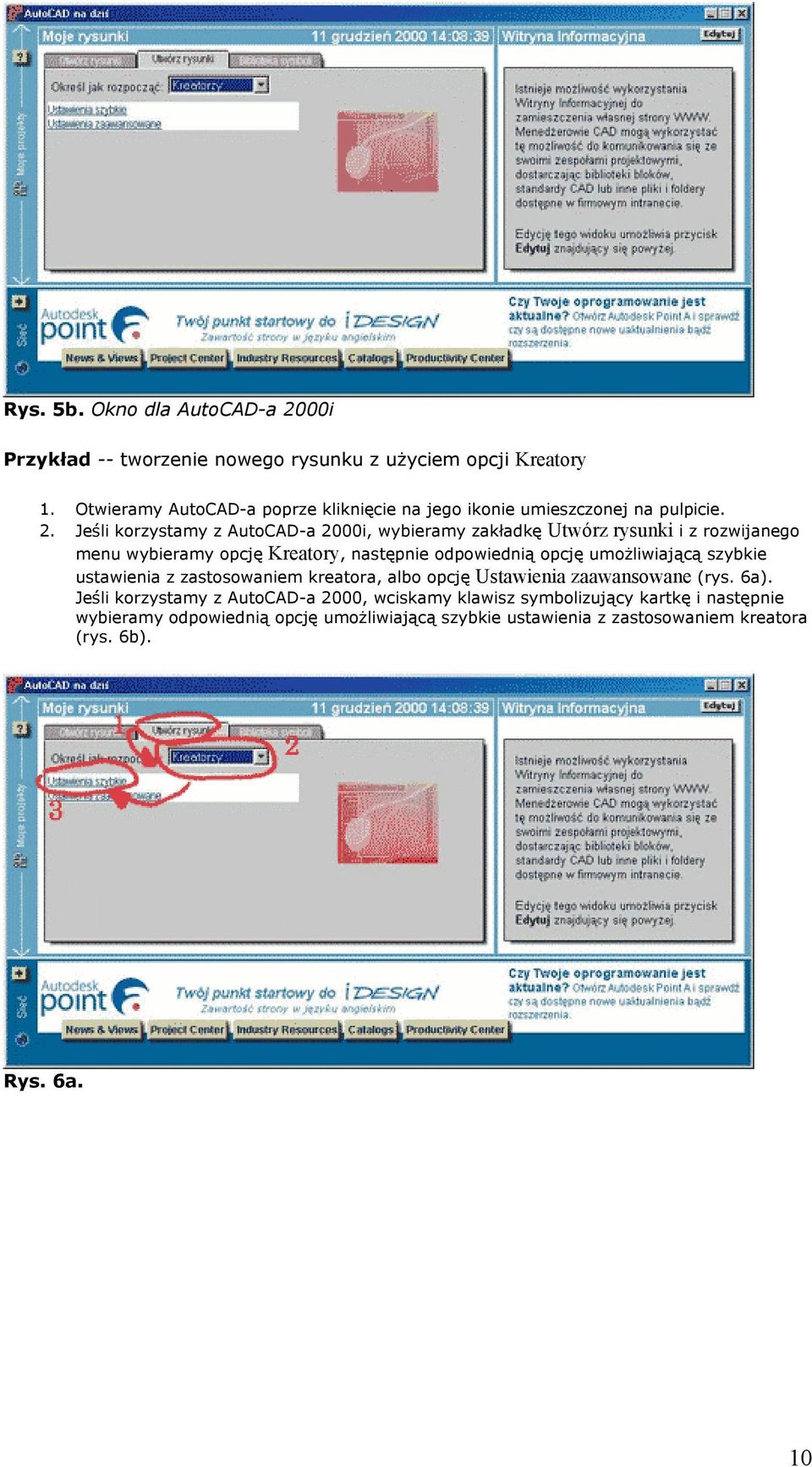 Jeśli korzystamy z AutoCAD-a 2000i, wybieramy zakładkę Utwórz rysunki i z rozwijanego menu wybieramy opcję Kreatory, następnie odpowiednią opcję