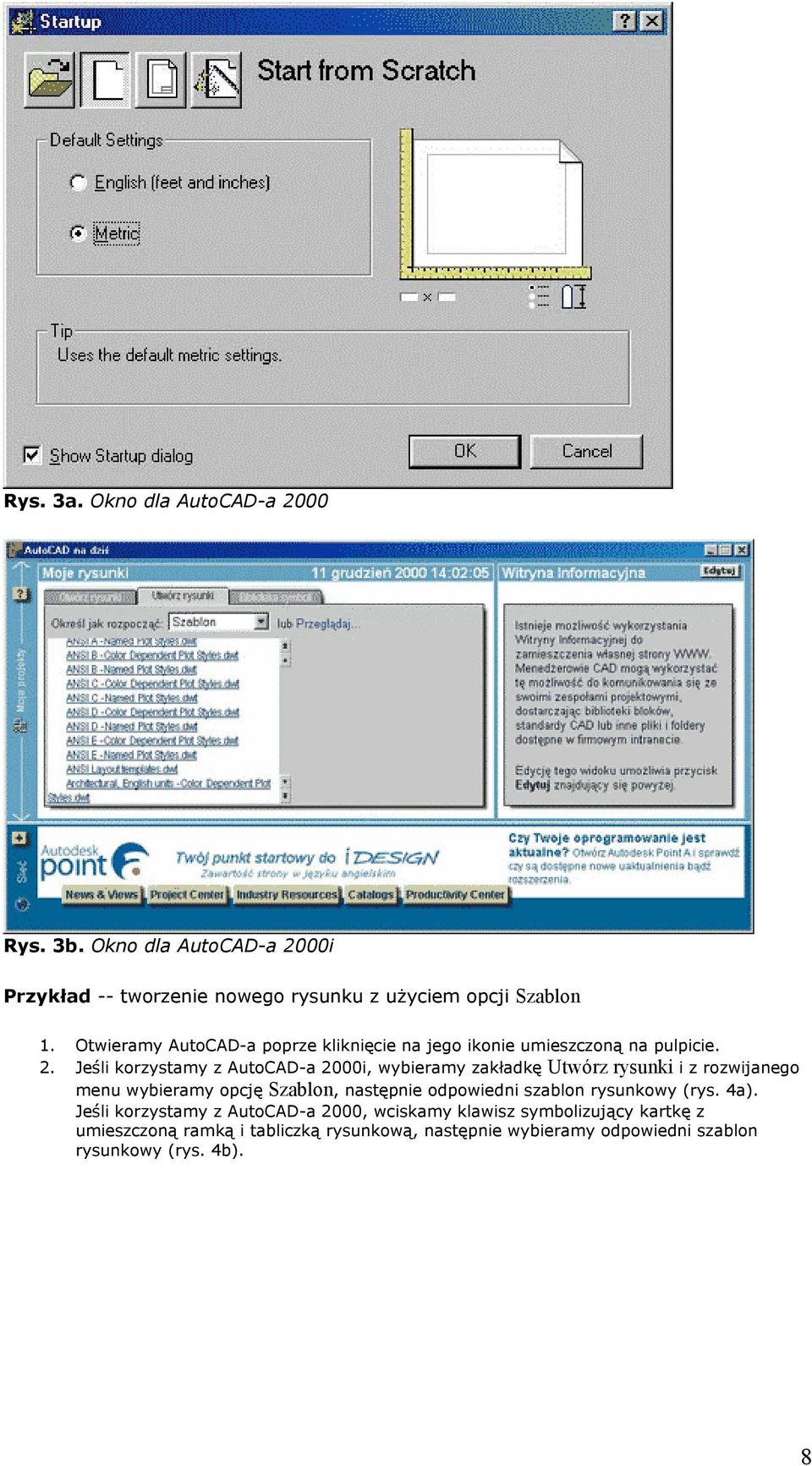 Jeśli korzystamy z AutoCAD-a 2000i, wybieramy zakładkę Utwórz rysunki i z rozwijanego menu wybieramy opcję Szablon, następnie odpowiedni