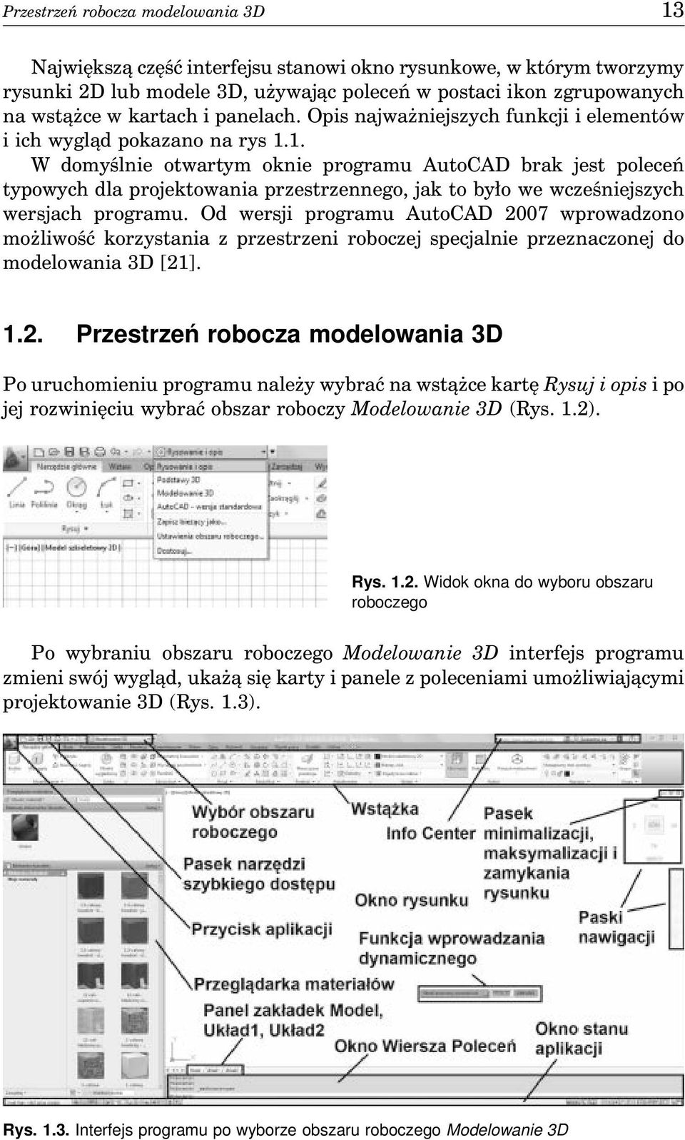 1. W domyślnie otwartym oknie programu AutoCAD brak jest poleceń typowych dla projektowania przestrzennego, jak to było we wcześniejszych wersjach programu.