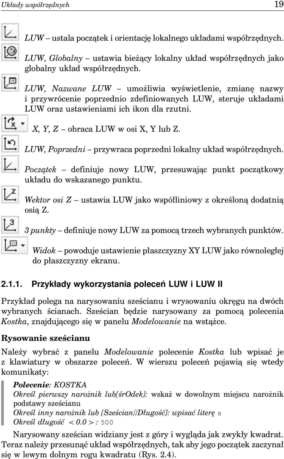 LUW, Poprzedni przywraca poprzedni lokalny układ współrzędnych. Początek definiuje nowy LUW, przesuwając punkt początkowy układu do wskazanego punktu.