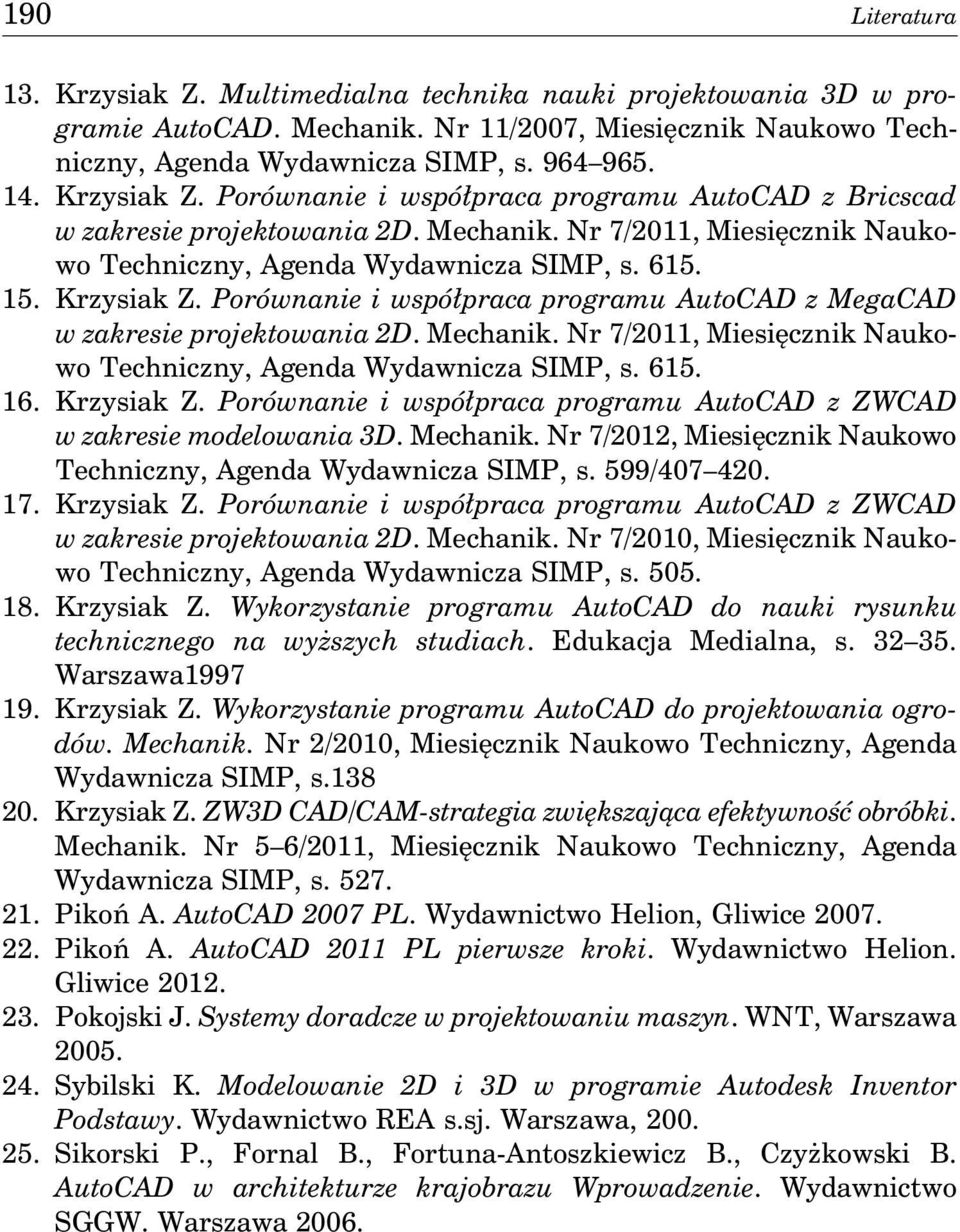 Porównanie i współpraca programu AutoCAD z MegaCAD w zakresie projektowania 2D. Mechanik. Nr 7/2011, Miesięcznik Naukowo Techniczny, Agenda Wydawnicza SIMP, s. 615. 16. Krzysiak Z.