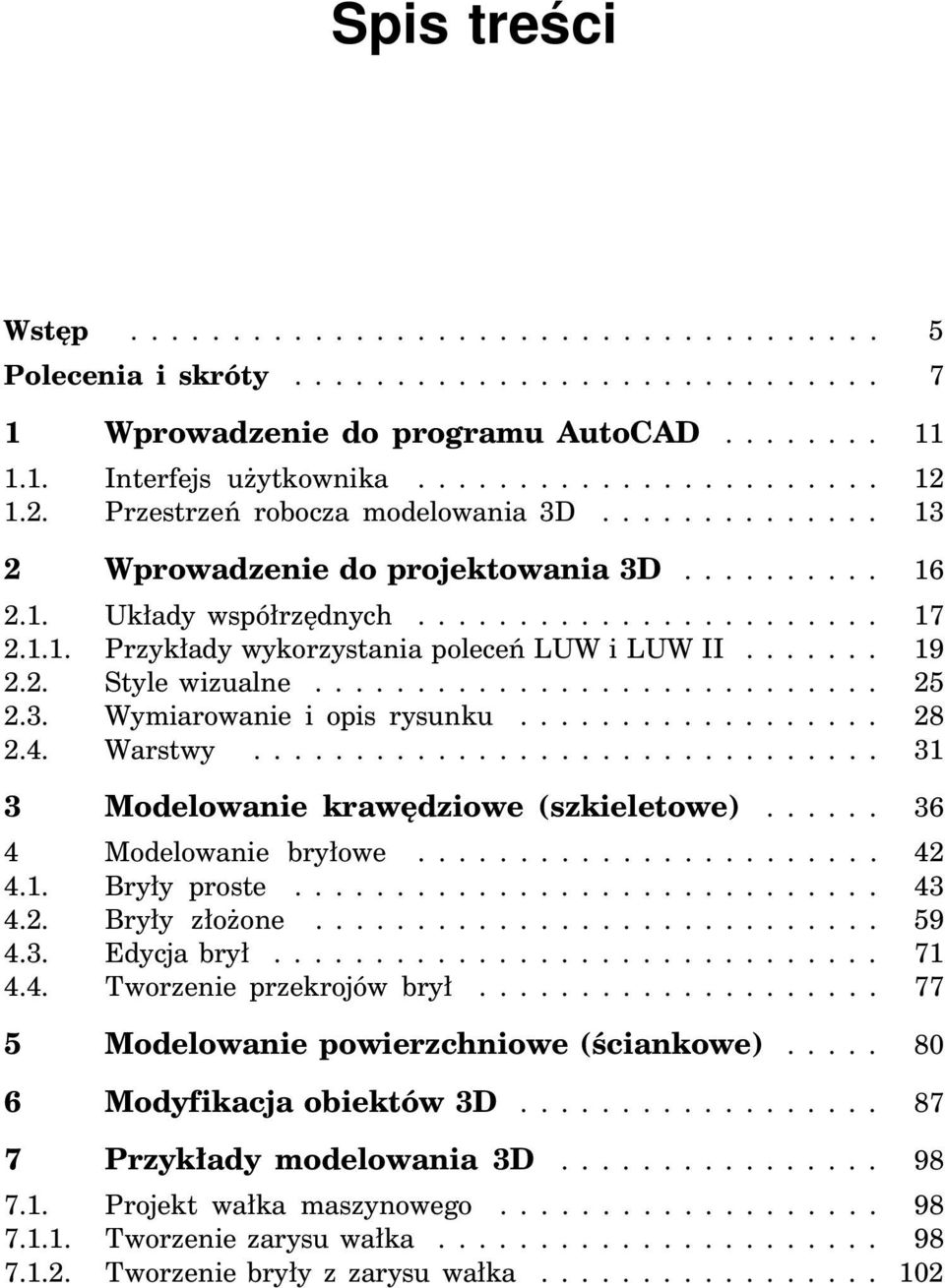 ...... 19 2.2. Style wizualne............................ 25 2.3. Wymiarowanie i opis rysunku.................. 28 2.4. Warstwy............................... 31 3 Modelowanie krawędziowe (szkieletowe).