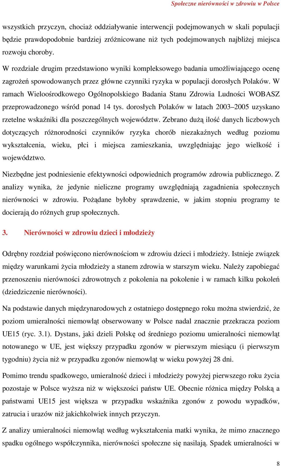 W ramach Wieloo rodkowego Ogólnopolskiego Badania Stanu Zdrowia Ludno ci WOBASZ przeprowadzonego w ród ponad 14 tys.