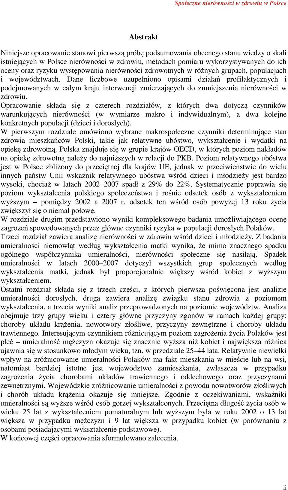 Dane liczbowe uzupełniono opisami działa profilaktycznych i podejmowanych w całym kraju interwencji zmierzaj cych do zmniejszenia nierówno ci w zdrowiu.