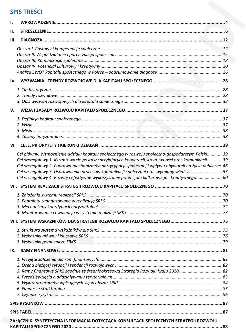 WYZWANIA I TRENDY ROZWOJOWE DLA KAPITAŁU SPOŁECZNEGO... 28 1. Tło historyczne... 28 2. Trendy rozwojowe... 28 3. Opis wyzwań rozwojowych dla kapitału społecznego... 32 V.