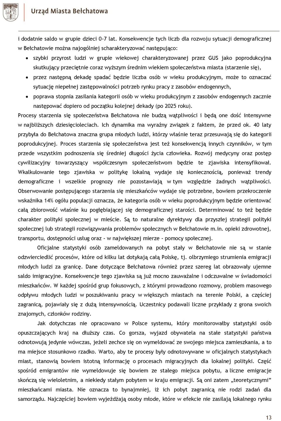 poprodukcyjna skutkujący przeciętnie coraz wyższym średnim wiekiem społeczeństwa miasta (starzenie się), przez następną dekadę spadać będzie liczba osób w wieku produkcyjnym, może to oznaczać