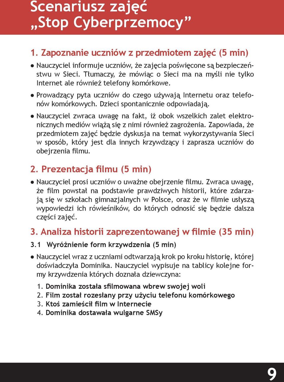 Dzieci spontanicznie odpowiadają. Nauczyciel zwraca uwagę na fakt, iż obok wszelkich zalet elektronicznych mediów wiążą się z nimi również zagrożenia.