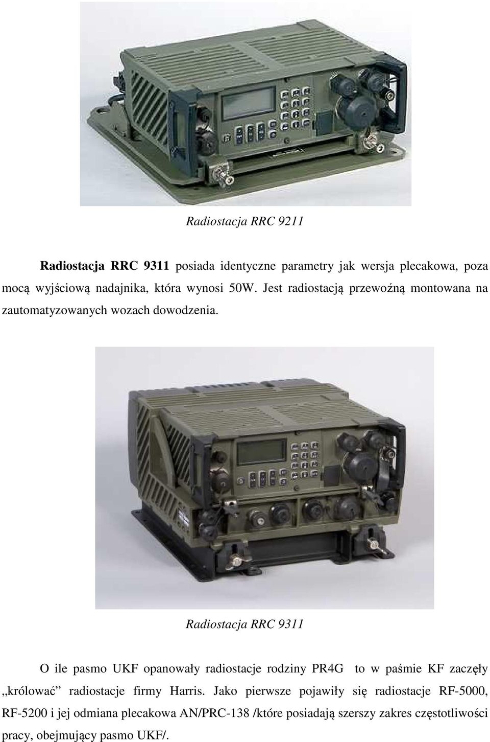 Radiostacja RRC 9311 O ile pasmo UKF opanowały radiostacje rodziny PR4G to w paśmie KF zaczęły królować radiostacje firmy Harris.