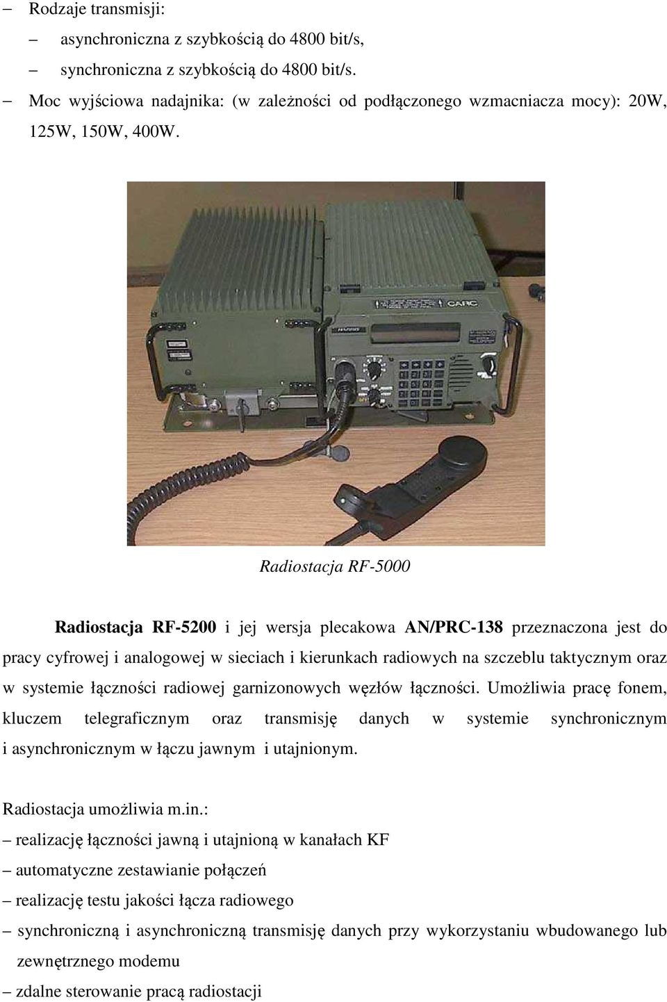 Radiostacja RF-5000 Radiostacja RF-5200 i jej wersja plecakowa AN/PRC-138 przeznaczona jest do pracy cyfrowej i analogowej w sieciach i kierunkach radiowych na szczeblu taktycznym oraz w systemie