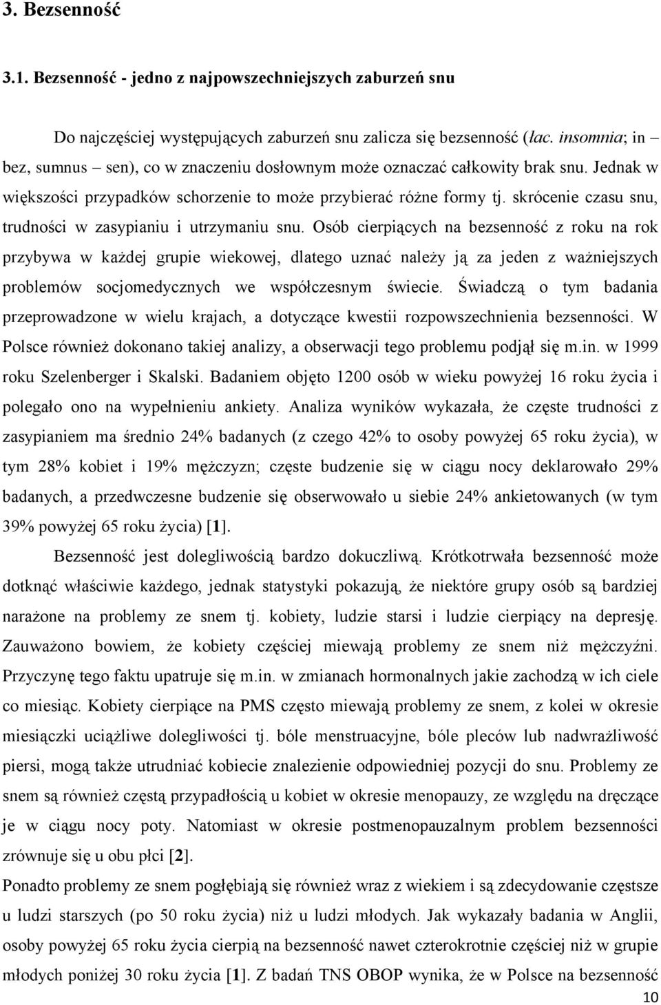 skrócenie czasu snu, trudności w zasypianiu i utrzymaniu snu.