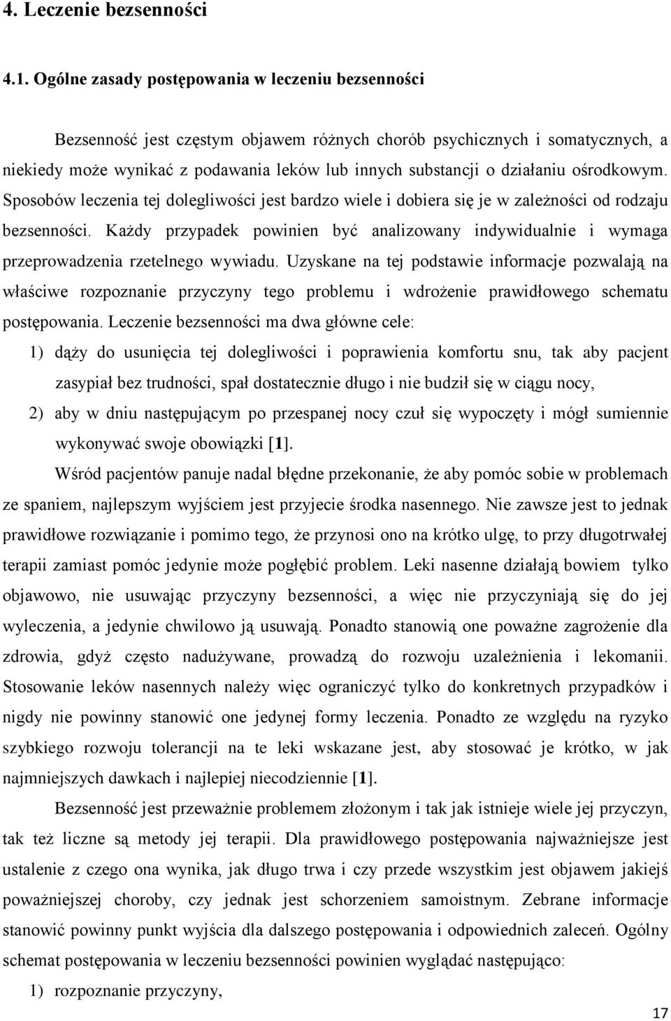 działaniu ośrodkowym. Sposobów leczenia tej dolegliwości jest bardzo wiele i dobiera się je w zależności od rodzaju bezsenności.