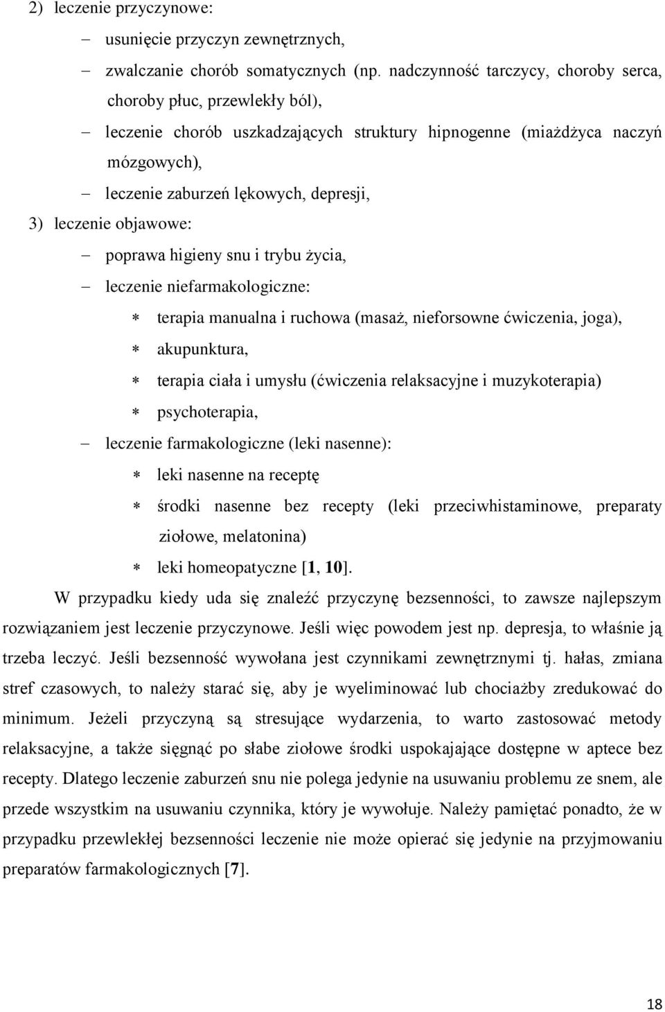 objawowe: poprawa higieny snu i trybu życia, leczenie niefarmakologiczne: terapia manualna i ruchowa (masaż, nieforsowne ćwiczenia, joga), akupunktura, terapia ciała i umysłu (ćwiczenia relaksacyjne