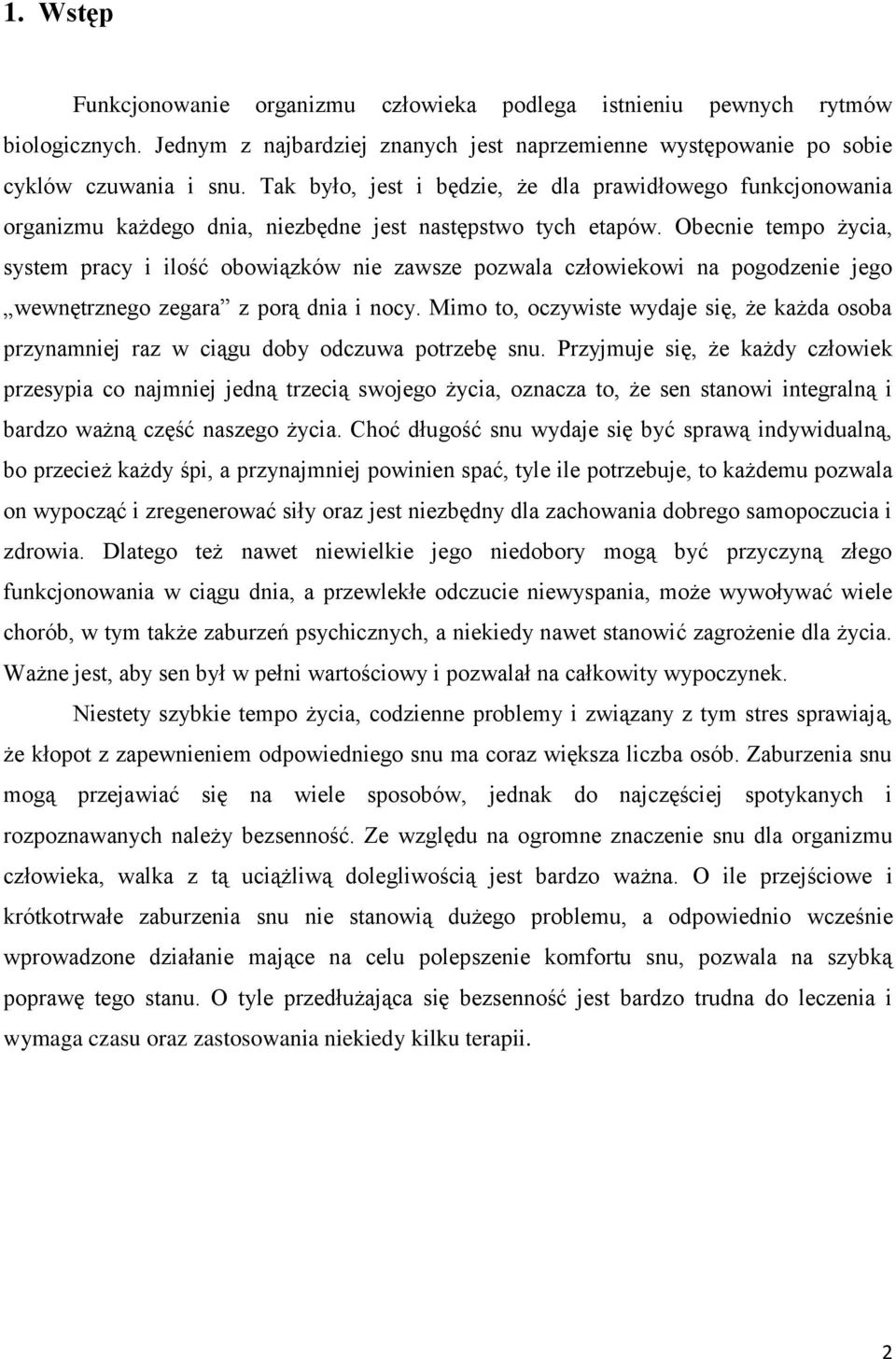 Obecnie tempo życia, system pracy i ilość obowiązków nie zawsze pozwala człowiekowi na pogodzenie jego wewnętrznego zegara z porą dnia i nocy.