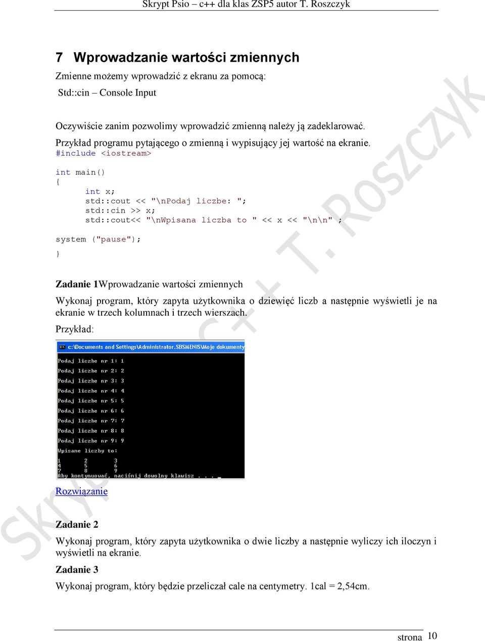 #include <iostream> int main() int x; std::cout << "\npodaj liczbe: "; std::cin >> x; std::cout<< "\nwpisana liczba to " << x << "\n\n" ; system ("pause"); Zadanie 1Wprowadzanie wartości zmiennych