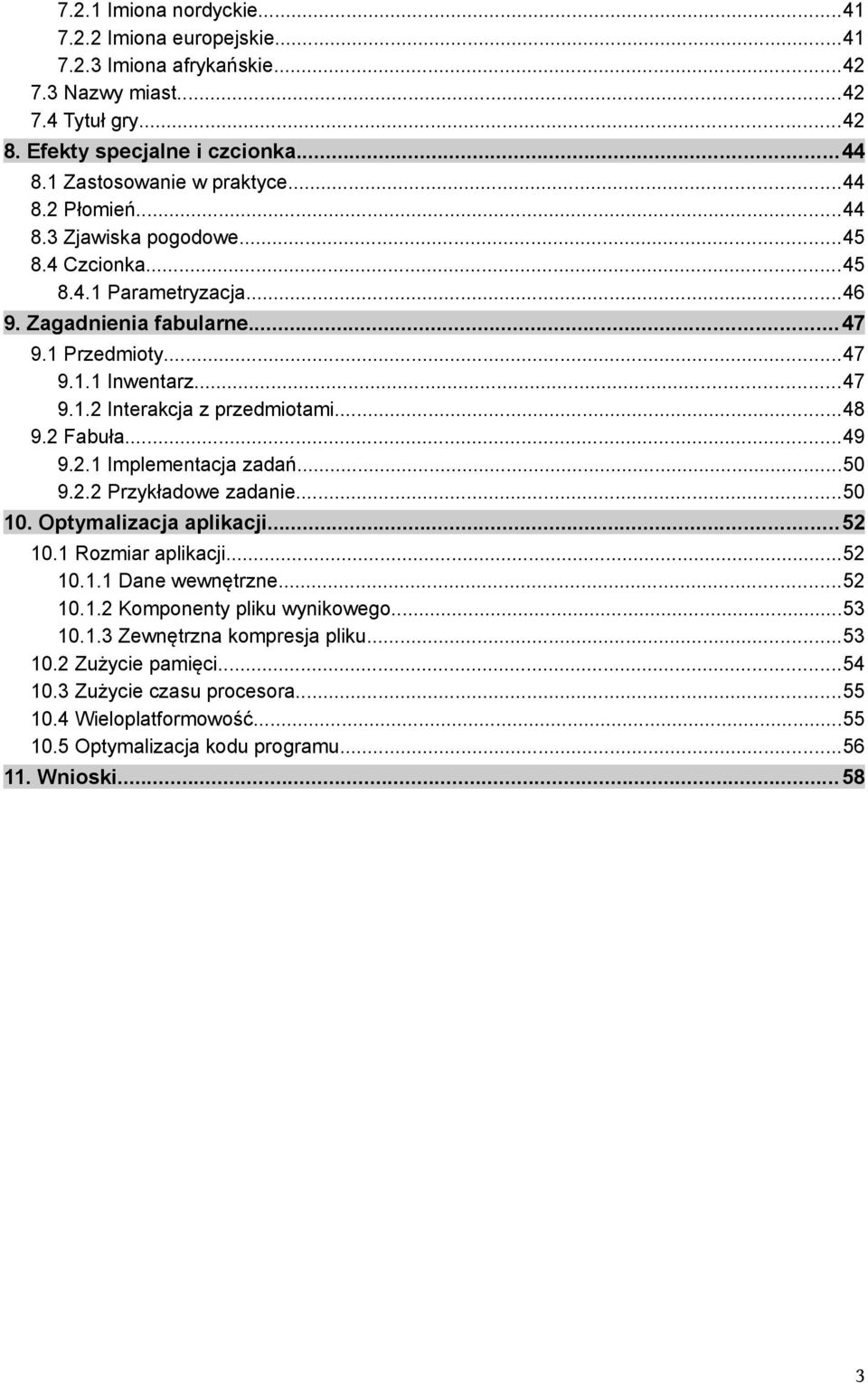 ..48 9.2 Fabuła...49 9.2.1 Implementacja zadań...50 9.2.2 Przykładowe zadanie...50 10. Optymalizacja aplikacji...52 10.1 Rozmiar aplikacji...52 10.1.1 Dane wewnętrzne...52 10.1.2 Komponenty pliku wynikowego.