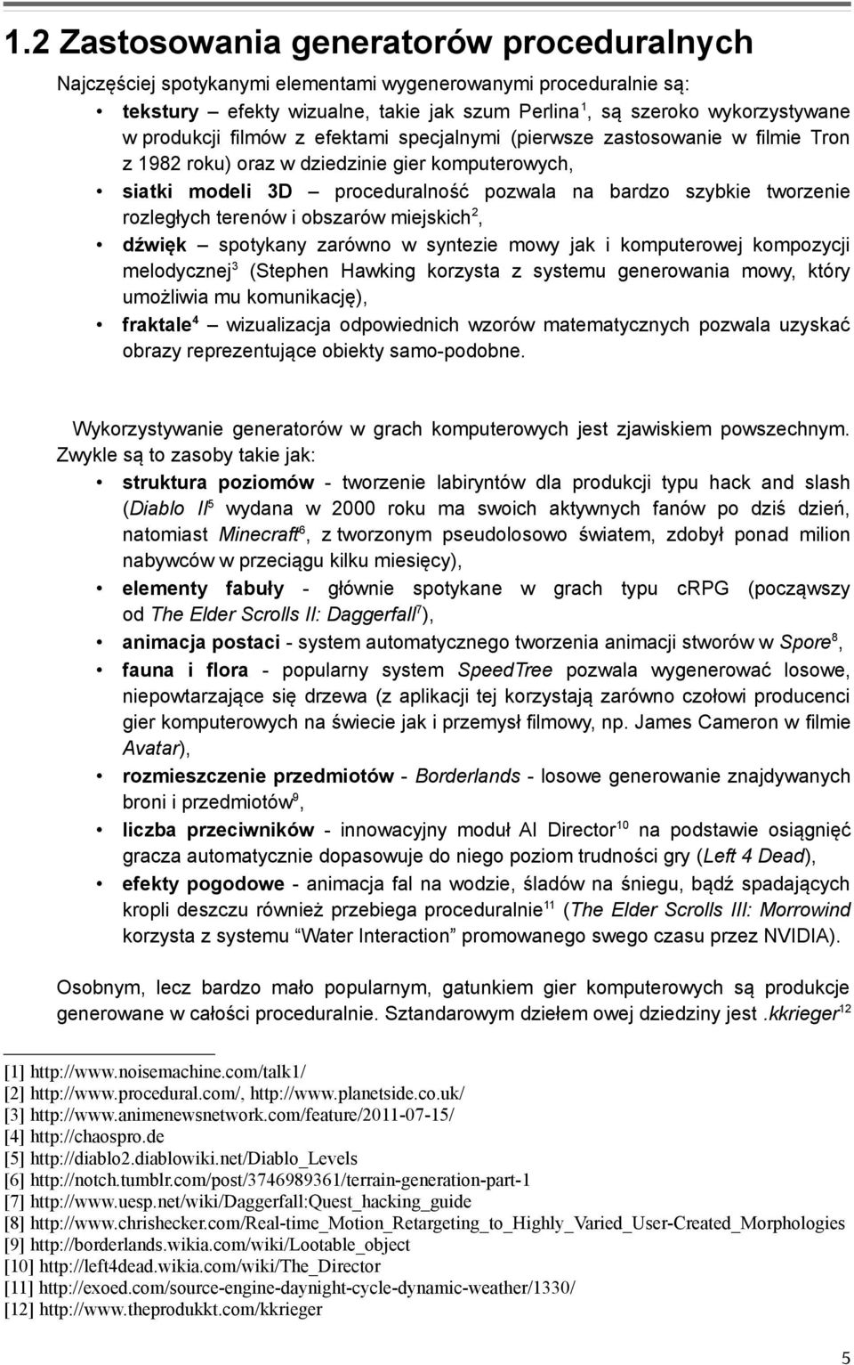 rozległych terenów i obszarów miejskich 2, dźwięk spotykany zarówno w syntezie mowy jak i komputerowej kompozycji melodycznej 3 (Stephen Hawking korzysta z systemu generowania mowy, który umożliwia