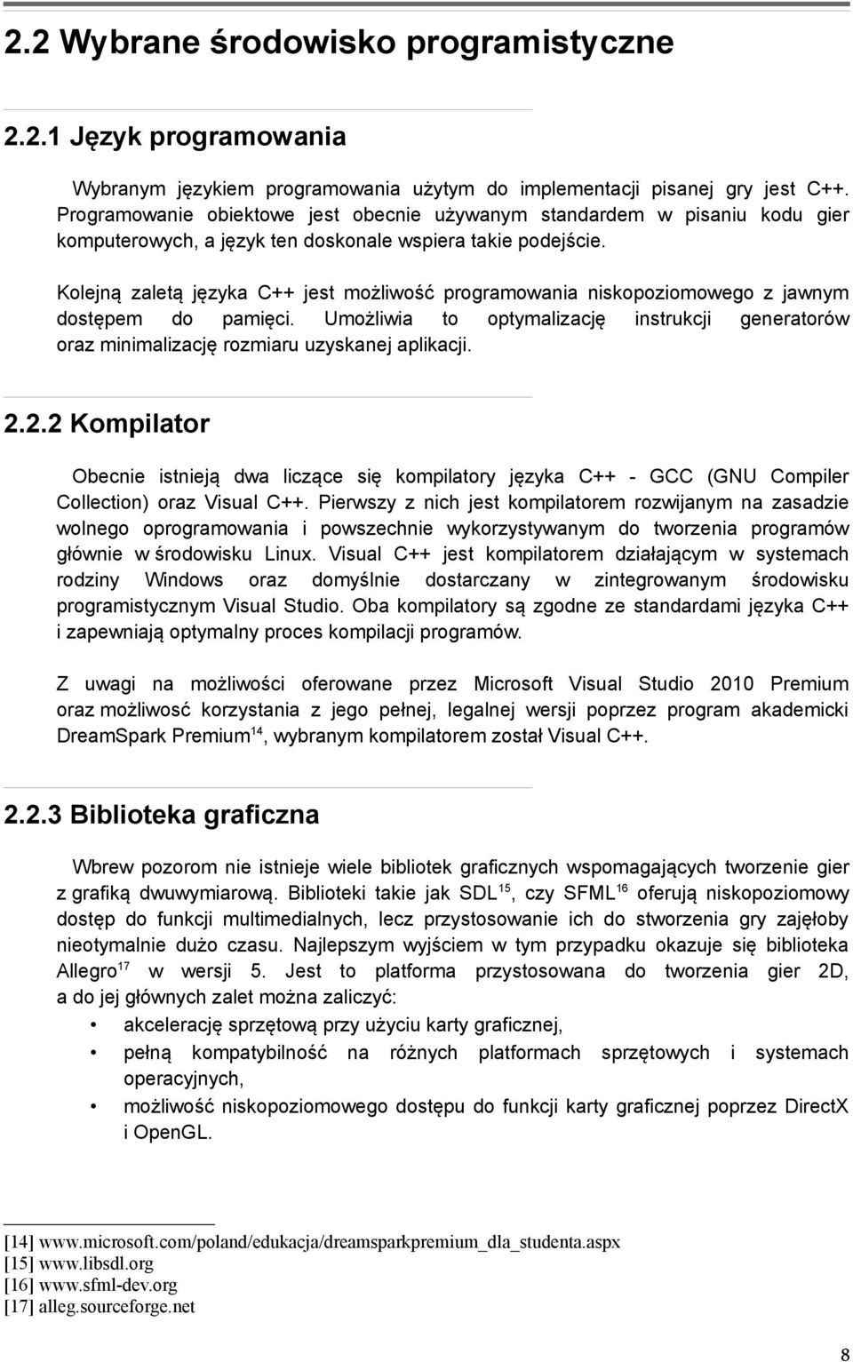 Kolejną zaletą języka C++ jest możliwość programowania niskopoziomowego z jawnym dostępem do pamięci. Umożliwia to optymalizację instrukcji generatorów oraz minimalizację rozmiaru uzyskanej aplikacji.