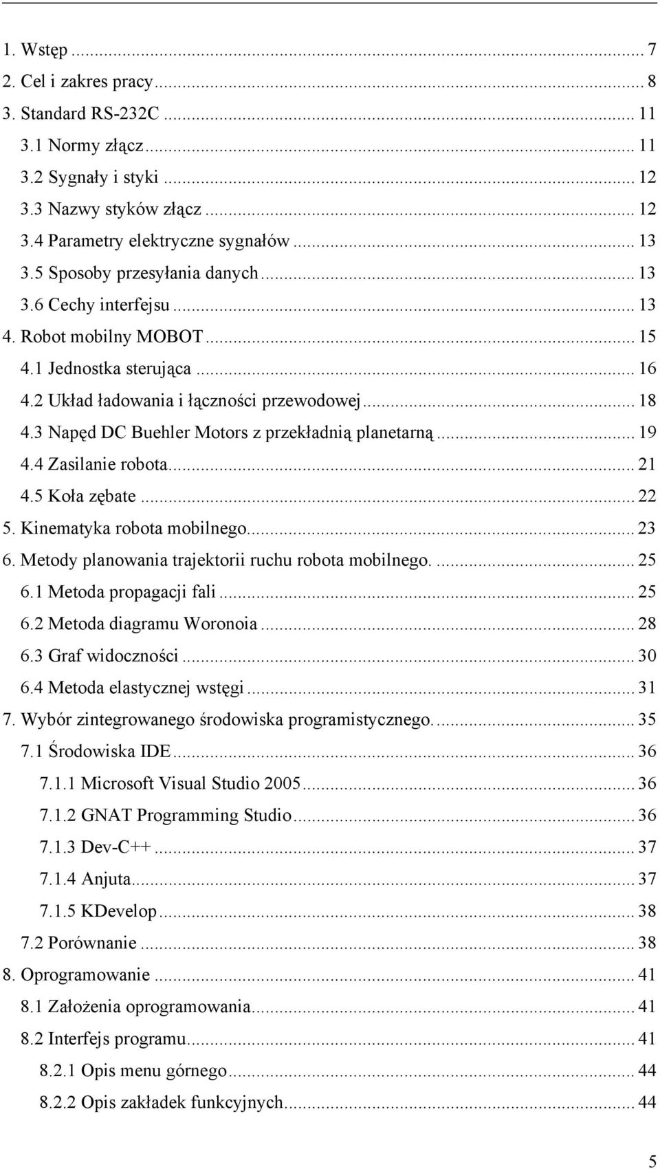 3 Napęd DC Buehler Motors z przekładnią planetarną... 19 4.4 Zasilanie robota... 21 4.5 Koła zębate... 22 5. Kinematyka robota mobilnego... 23 6. Metody planowania trajektorii ruchu robota mobilnego.