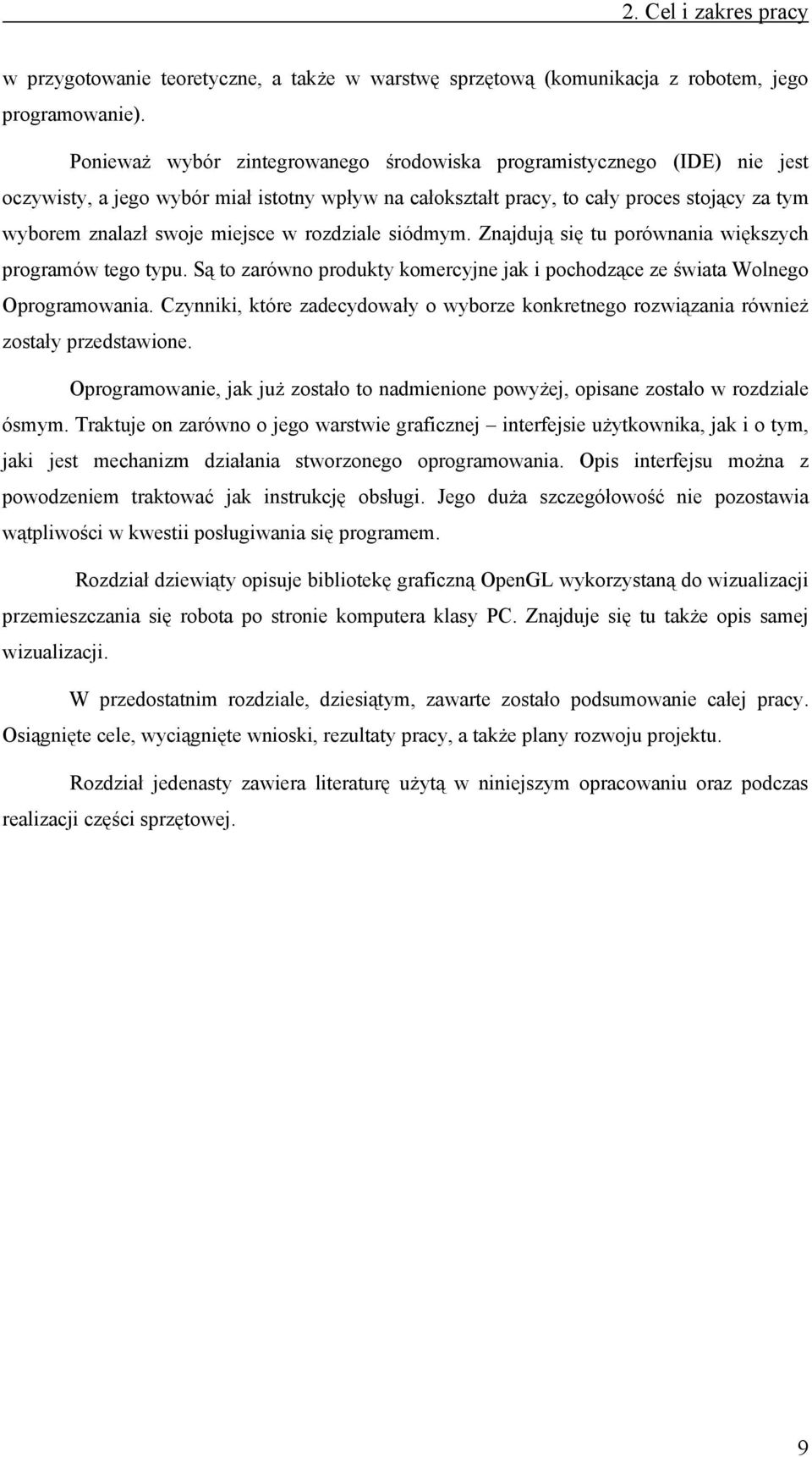 w rozdziale siódmym. Znajdują się tu porównania większych programów tego typu. Są to zarówno produkty komercyjne jak i pochodzące ze świata Wolnego Oprogramowania.