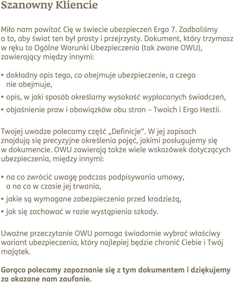 określamy wysokość wypłacanych świadczeń, objaśnienie praw i obowiązków obu stron Twoich i Ergo Hestii. Twojej uwadze polecamy część Definicje.