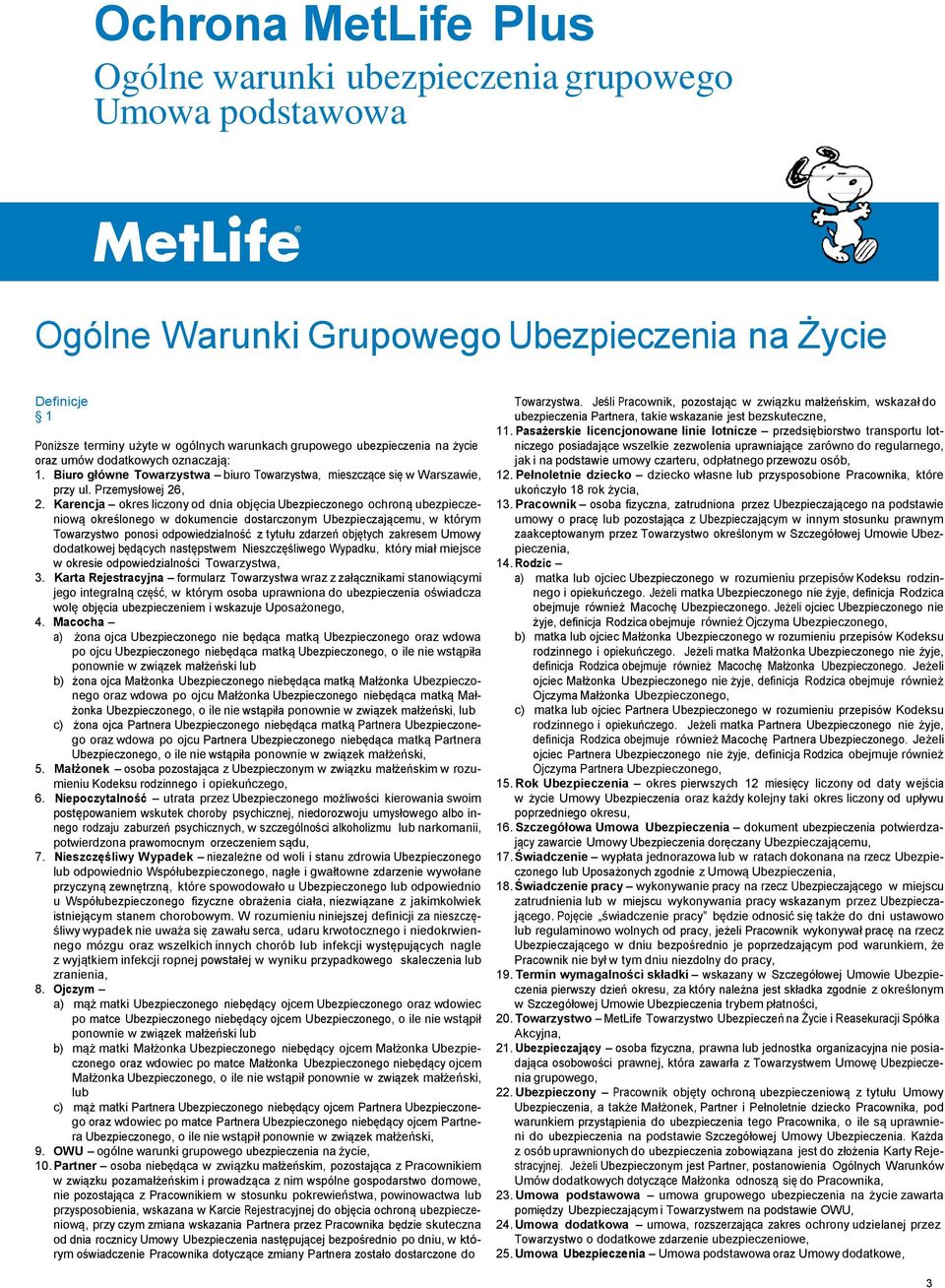 Karencja okres liczony od dnia objęcia Ubezpieczonego ochroną ubezpieczeniową określonego w dokumencie dostarczonym Ubezpieczającemu, w którym Towarzystwo ponosi odpowiedzialność z tytułu zdarzeń