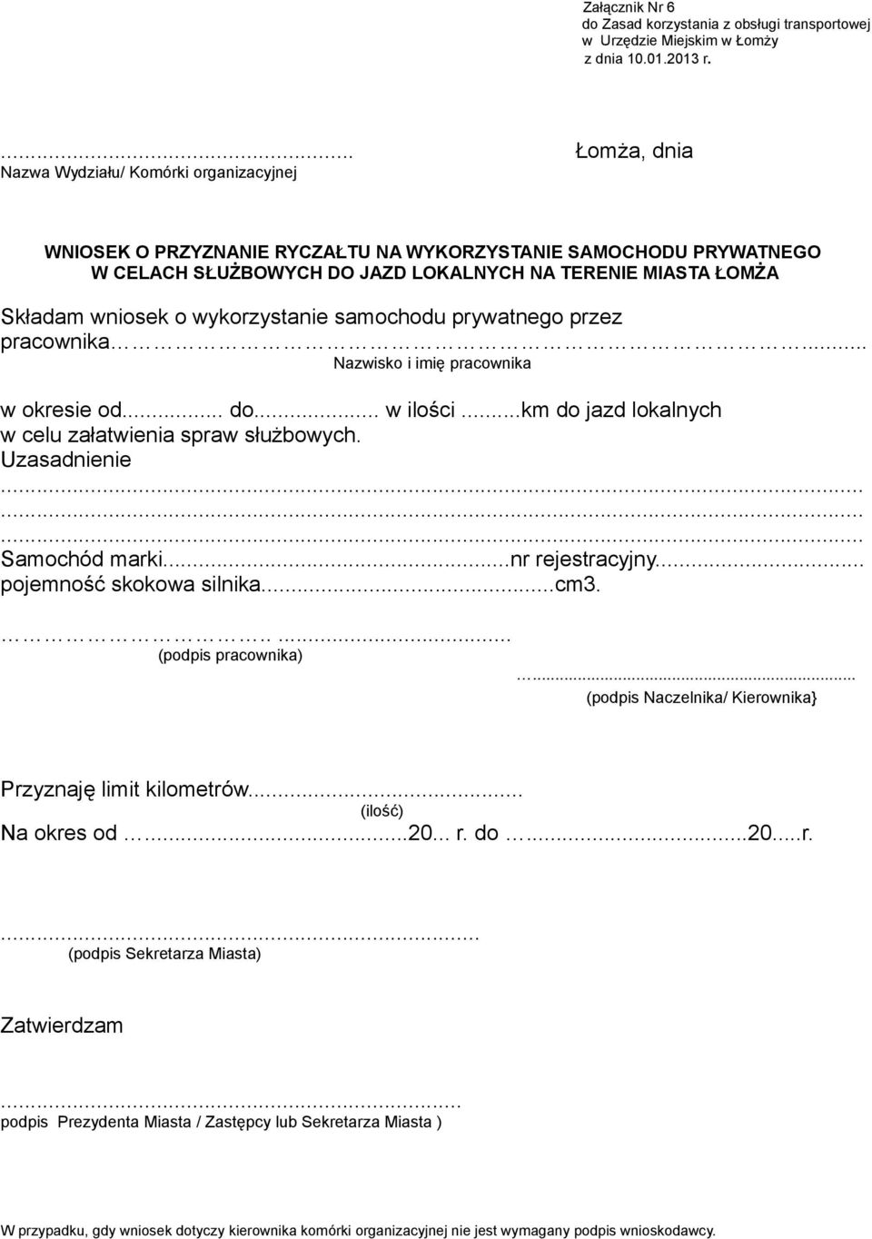 o wykorzystanie samochodu prywatnego przez pracownika. Nazwisko i imię pracownika w okresie od.. do. w ilości km do jazd lokalnych w celu załatwienia spraw służbowych. Uzasadnienie......... Samochód marki.