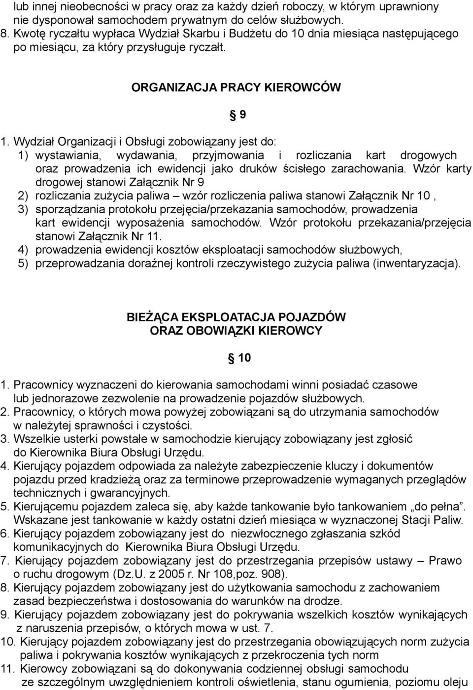 Wydział Organizacji i Obsługi zobowiązany jest do: 1) wystawiania, wydawania, przyjmowania i rozliczania kart drogowych oraz prowadzenia ich ewidencji jako druków ścisłego zarachowania.