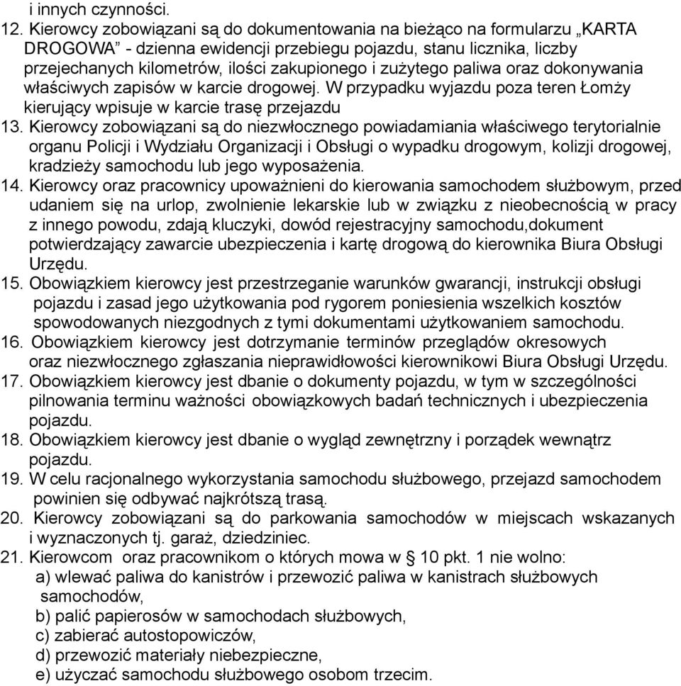 paliwa oraz dokonywania właściwych zapisów w karcie drogowej. W przypadku wyjazdu poza teren Łomży kierujący wpisuje w karcie trasę przejazdu 13.