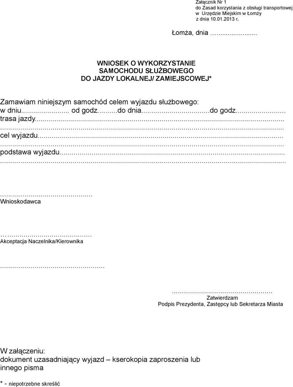 wyjazdu służbowego: w dniu... od godzdo dnia...do godz trasa jazdy.... cel wyjazdu... podstawa wyjazdu..... Wnioskodawca.