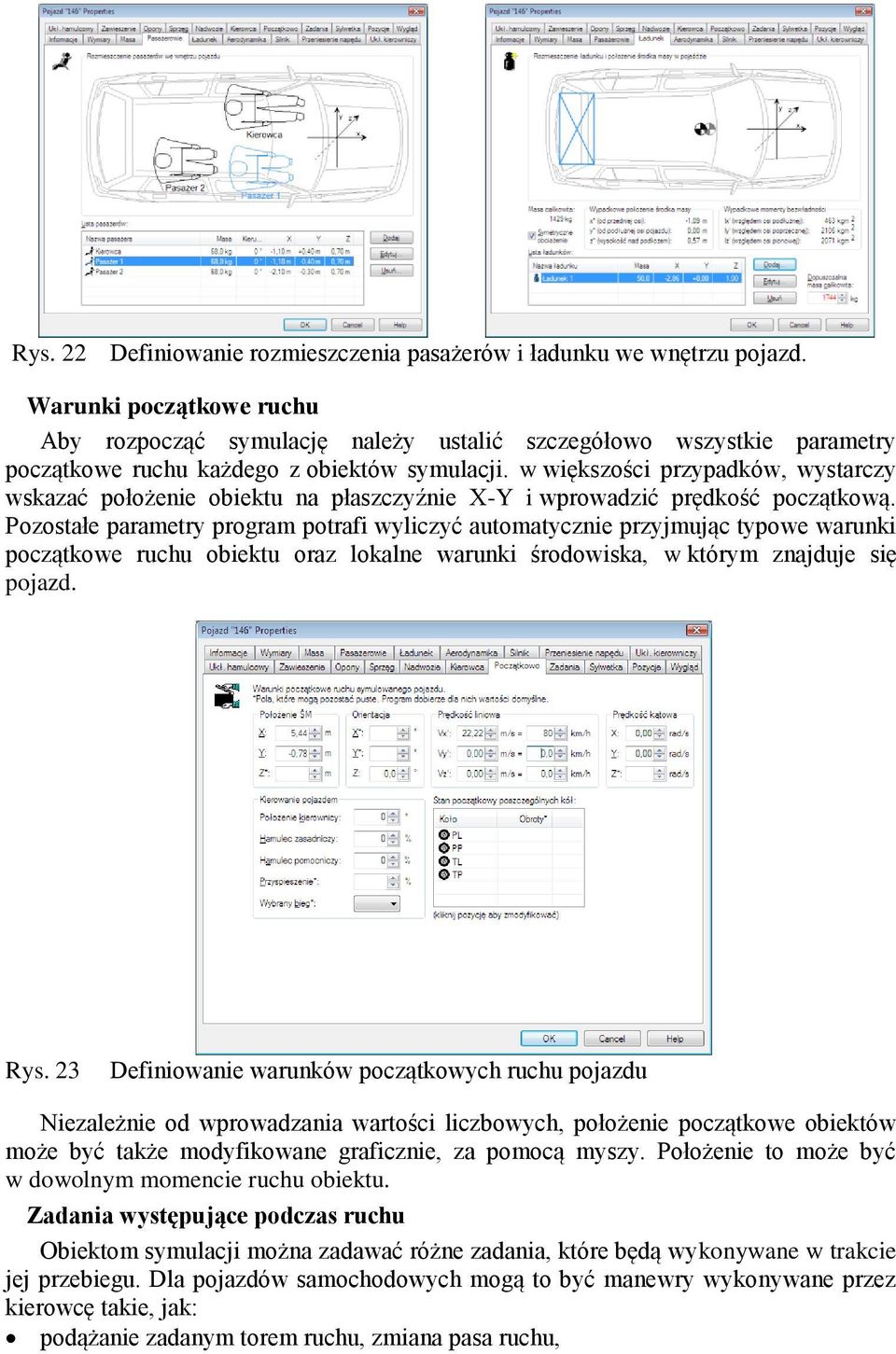 w większości przypadków, wystarczy wskazać położenie obiektu na płaszczyźnie X-Y i wprowadzić prędkość początkową.