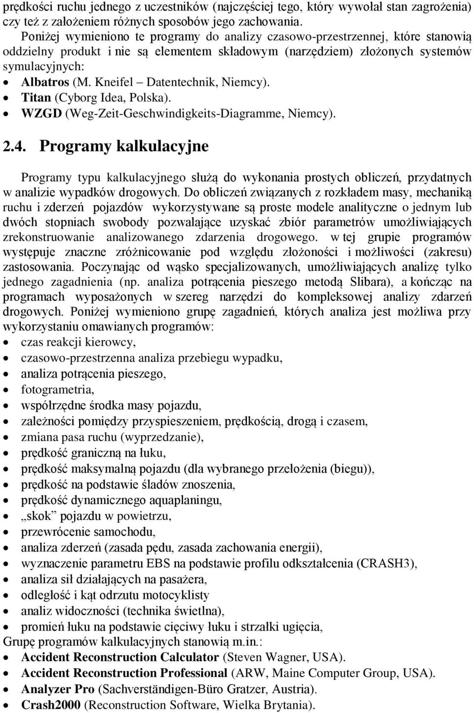 Kneifel Datentechnik, Niemcy). Titan (Cyborg Idea, Polska). WZGD (Weg-Zeit-Geschwindigkeits-Diagramme, Niemcy). 2.4.