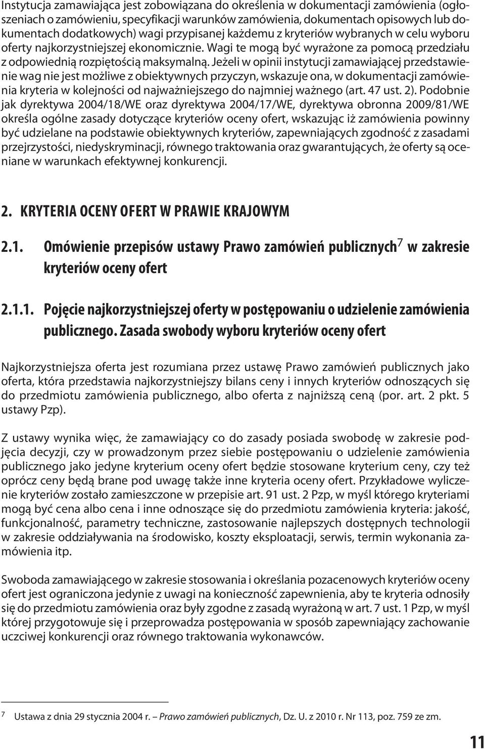 Jeżeli w opinii instytucji zamawiającej przedstawienie wag nie jest możliwe z obiektywnych przyczyn, wskazuje ona, w dokumentacji zamówienia kryteria w kolejności od najważniejszego do najmniej