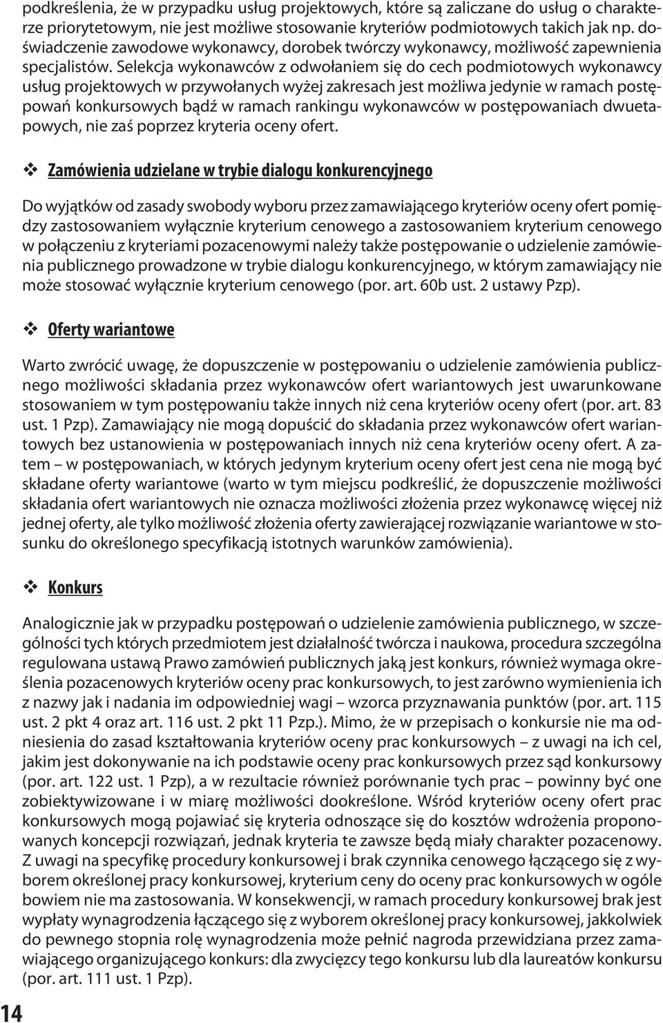 Selekcja wykonawców z odwołaniem się do cech podmiotowych wykonawcy usług projektowych w przywołanych wyżej zakresach jest możliwa jedynie w ramach postępowań konkursowych bądź w ramach rankingu