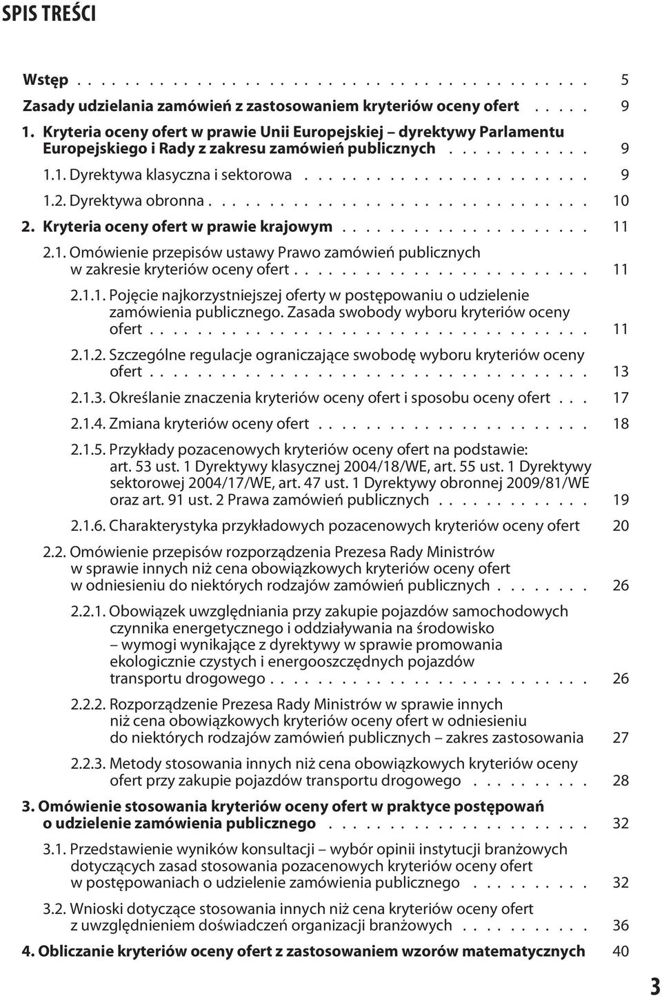 Dyrektywa obronna................................ 10 2. Kryteria oceny ofert w prawie krajowym..................... 11 2.1. Omówienie przepisów ustawy Prawo zamówień publicznych w zakresie kryteriów oceny ofert.