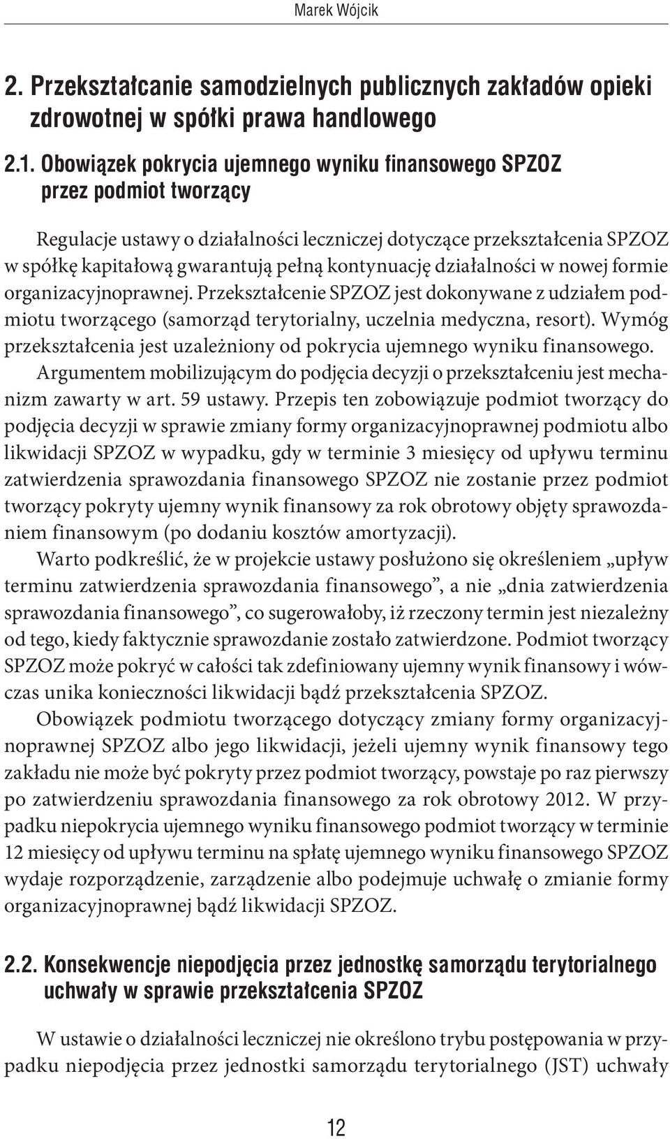 działalności w nowej formie organizacyjnoprawnej. Przekształcenie SPZOZ jest dokonywane z udziałem podmiotu tworzącego (samorząd terytorialny, uczelnia medyczna, resort).