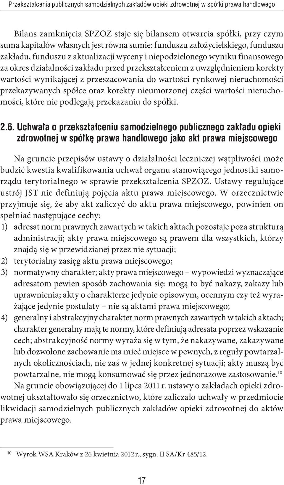 wartości wynikającej z przeszacowania do wartości rynkowej nieruchomości przekazywanych spółce oraz korekty nieumorzonej części wartości nieruchomości, które nie podlegają przekazaniu do spółki. 2.6.