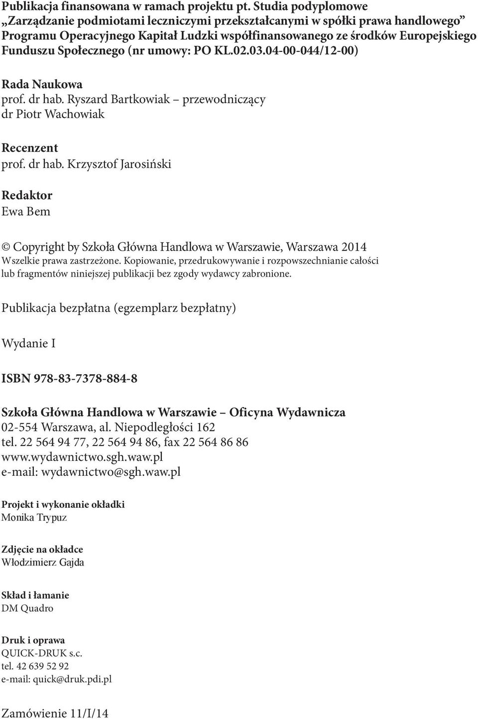 (nr umowy: PO KL.02.03.04-00-044/12-00) Rada Naukowa prof. dr hab. Ryszard Bartkowiak przewodniczący dr Piotr Wachowiak Recenzent prof. dr hab. Krzysztof Jarosiński Redaktor Ewa Bem Copyright by Szkoła Główna Handlowa w Warszawie, Warszawa 2014 Wszelkie prawa zastrzeżone.