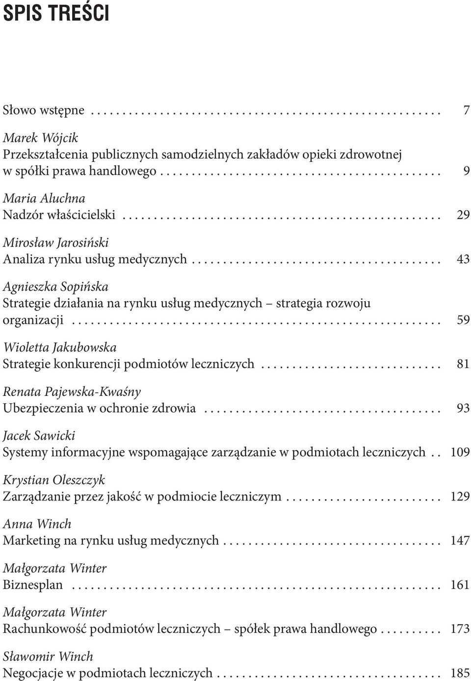 .. 59 Wioletta Jakubowska Strategie konkurencji podmiotów leczniczych... 81 Renata Pajewska-Kwaśny Ubezpieczenia w ochronie zdrowia.