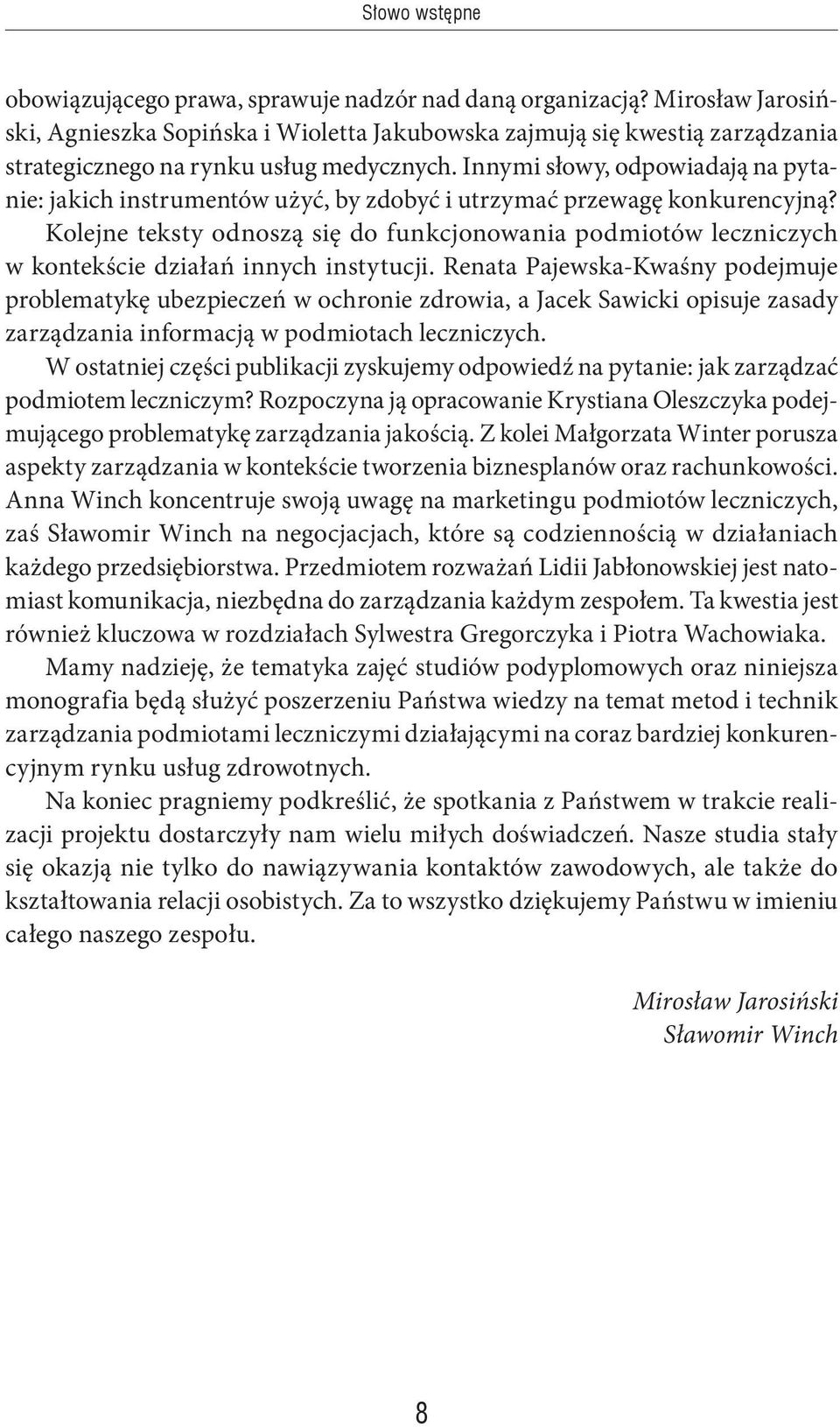 Innymi słowy, odpowiadają na pytanie: jakich instrumentów użyć, by zdobyć i utrzymać przewagę konkurencyjną?