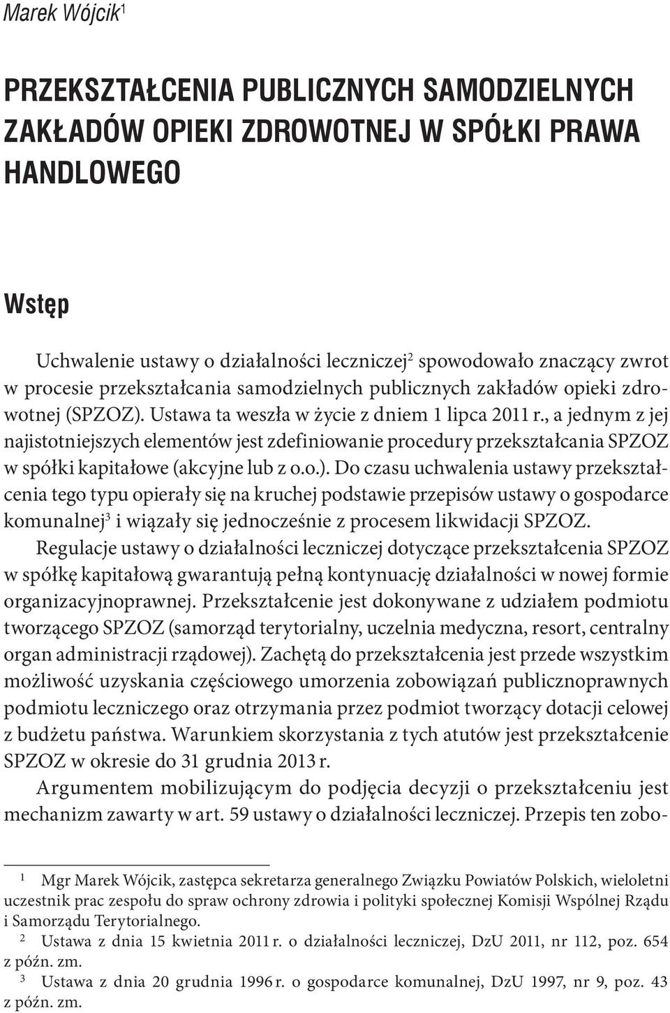 , a jednym z jej najistotniejszych elementów jest zdefiniowanie procedury przekształcania SPZOZ w spółki kapitałowe (akcyjne lub z o.o.).