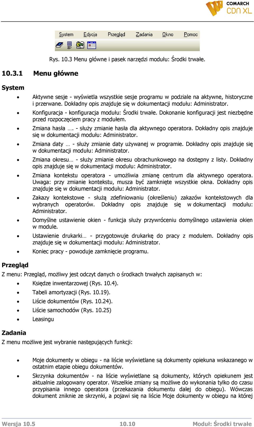 Zmiana hasła. - służy zmianie hasła dla aktywnego operatora. Dokładny opis znajduje się w dokumentacji modułu: Administrator. Zmiana daty - służy zmianie daty używanej w programie.