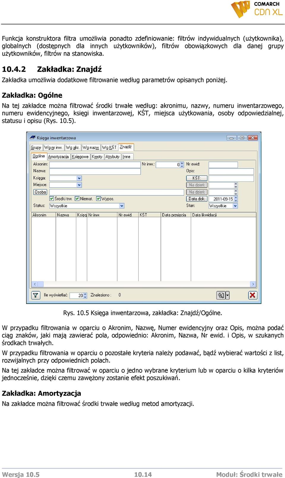 Zakładka: Ogólne Na tej zakładce można filtrować środki trwałe według: akronimu, nazwy, numeru inwentarzowego, numeru ewidencyjnego, księgi inwentarzowej, KŚT, miejsca użytkowania, osoby