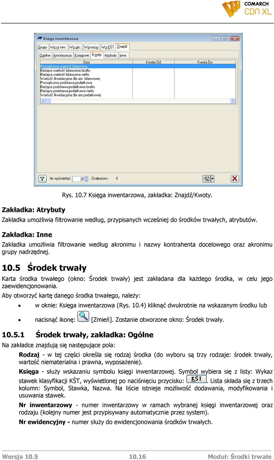 5 Środek trwały Karta środka trwałego (okno: Środek trwały) jest zakładana dla każdego środka, w celu jego zaewidencjonowania.