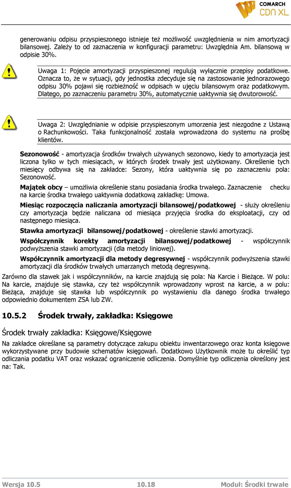 Oznacza to, że w sytuacji, gdy jednostka zdecyduje się na zastosowanie jednorazowego odpisu 30% pojawi się rozbieżność w odpisach w ujęciu bilansowym oraz podatkowym.