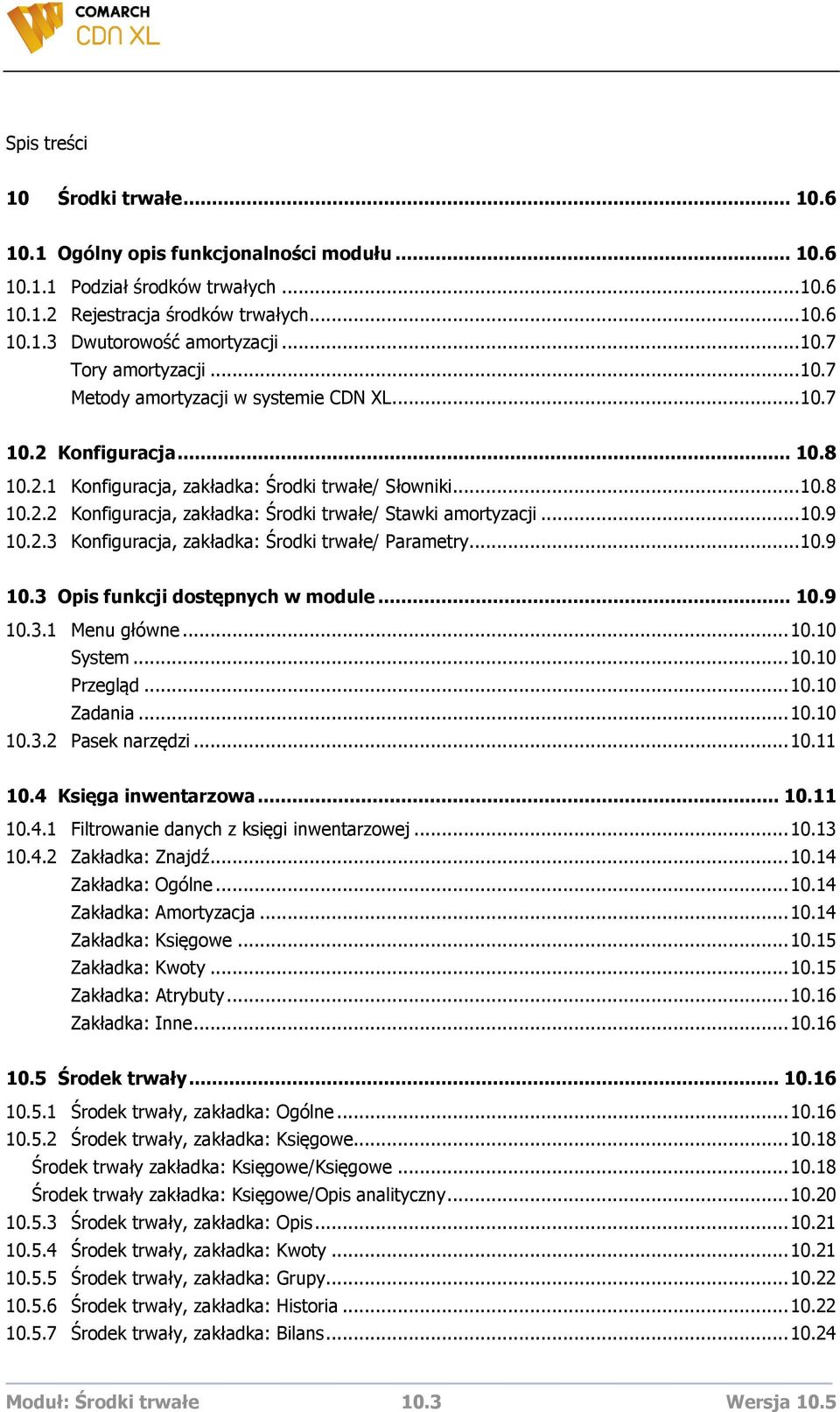 .. 10.9 10.2.3 Konfiguracja, zakładka: Środki trwałe/ Parametry... 10.9 10.3 Opis funkcji dostępnych w module... 10.9 10.3.1 Menu główne... 10.10 System... 10.10 Przegląd... 10.10 Zadania... 10.10 10.