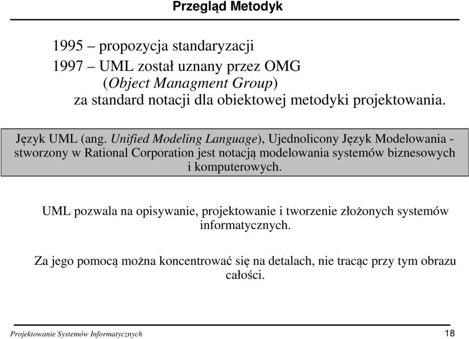 Unified Modeling Language), Ujednolicony Język Modelowania - stworzony w Rational Corporation jest notacją modelowania systemów